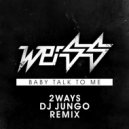 Weiss (UK) - Baby talk to me (2ways x DJ JunGo Remix)
