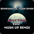 Rompasso Vs. Yasin Semih - Angetenar (Edo Mush Up Remix)