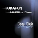 Tokafun & Dj Erik De L'impact - Deep Club