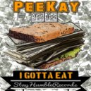 PeeKay - I Gotta Eat