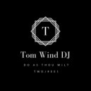 Tom Wind DJ - Do As Thou Wilt