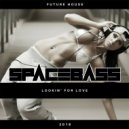 SPACEBASSDJ - Lookin\' For Love (Original Mix)