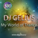 DJ GELIUS - My World of Trance #530