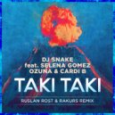 Dj Snake feat. Selena Gomez, Ozuna & Cardi B - Taki Taki (Ruslan Rost & Rakurs Remix)