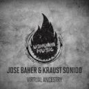 Jose Baher & Kraust Sonido - Virtual Ancestry (Original Mix)