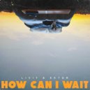 LIVIT & Ektor - How Can I Wait
