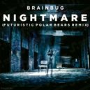 Brainbug - Nightmare (Futuristic Polar Bears Remix)