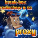 Break-Box radioshow 55 - mixed by PrOxY DJ ()
