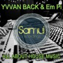 Yvvan Back & Em Pi - All About House Music (Original Mix)