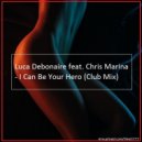 Luca Debonaire feat. Chris Marina - I Can Be Your Hero (Club Mix)