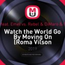 Stonebank feat. Emel vs. Rebel & DiMaro & Chris Willis - Watch the World Go By Moving On (Roma Vilson mash-up)