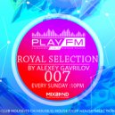 Royal Selection on Play FM - Mixed by Alexey Gavrilov ()