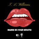 T. L. Williams - Name In Your Mouth