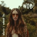 WOB! & Dubh Lee - Where I Wanna Be (feat. Dubh Lee)