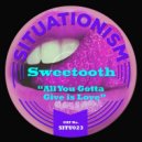 Sweetooth - All You Gotta Give Is Love