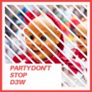D3W - Party Don\'t Stop (Original Mix)