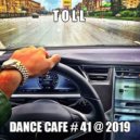 T o l l - Dance Cafe # 41 @ 2019 ()