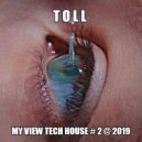 T o l l - My View Tech House # 2 @ 2019 ()