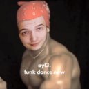 ayl3. - Funk dance now (Original Mix)