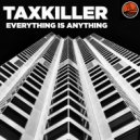 TaxKiller - Everything is Anything (No Vocal Version)