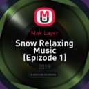 Mak Layer - Snow Relaxing Music (Epizode 1) ()