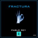 Pablo Rey - FRACTURA