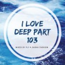 Fly & Sasha Fashion - I Love Deep Part 103 (Tonight)
