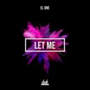 EL ONE - Let Me (Original Mix)