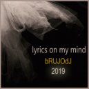 bRUJOdJ - Lyrics On My Mind