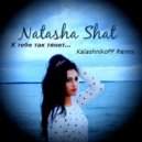 Natasha Shat - К тебе так тянет (KalashnikoFF Remix) ()