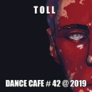 T o l l - Dance Cafe # 42 @ 2019 ()