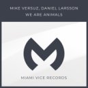Mike Versuz & Daniel Larsson - We Are Animals (Original Mix)