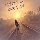Jesse L W - I Want You (Original Mix)