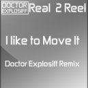 Real 2 Reel - I Like To MOVE IT (Doctor Explosiff Remix)
