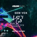 Sem Vox - Let\'s Go (DLDK Amsterdam 2019 Anthem)
