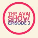 AVAi - The AVAI Show Episode 3 ()