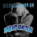 Richard Champion - Your Not Going To Die (Original Mix)