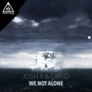 Josh B X Orkid - We Not Alone (Original Mix)
