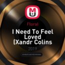 Floral - I Need To Feel Loved (Xandr Colins Remix)
