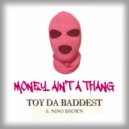 Toy Da Baddest & Nino Brown - Money Ain\'t A Thang ()