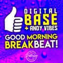 Digital Base & Andy Vibes - Good Morning Breakbeat!!! (Original Mix)