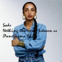 Sade - Nothing Can Come Between Us (PanoSigma Edit)