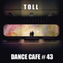 T o l l - Dance Cafe # 43 @ 2019 ()
