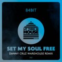 84Bit, Danny Cruz - Set My Soul Free (Danny Cruz Warehouse Extended Remix)