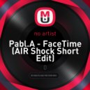 Pabl.A - FaceTime (AIR Shock Short Edit)