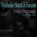 Vyacheslav Sketch & Farcoste - From Murmansk (TechHouse Edit)