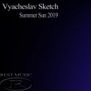 Vyacheslav Sketch - Summer Sun 2019
