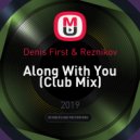 Denis First & Reznikov - Along With You (Club Mix)