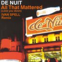 De Nuit - All That Mattered (Ivan Spell Remix)