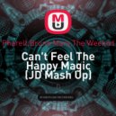 Pharell,Bruno Mars,The Weeknd - Can\'t Feel The Happy Magic (JD Mash Up)